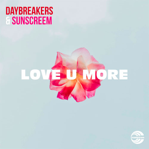 Daybreakers & Sunscreem – Love U More